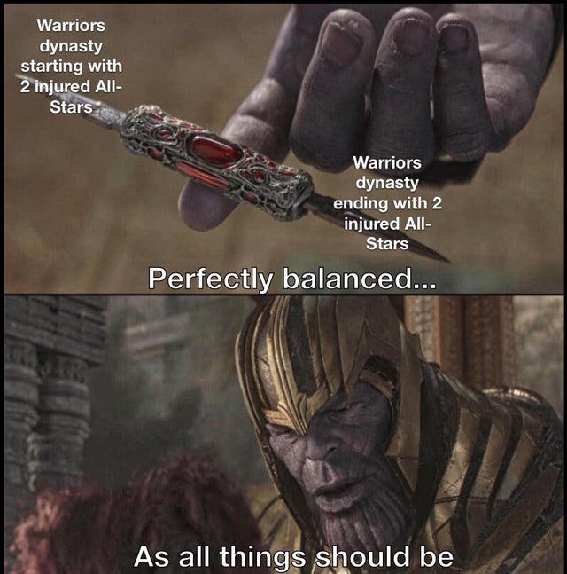 funny nba finals meme that about perfectly balanced - Warriors dynasty starting with 2 injured All Stars Warriors dynasty ending with 2 injured All Stars Perfectly balanced... As all things should be