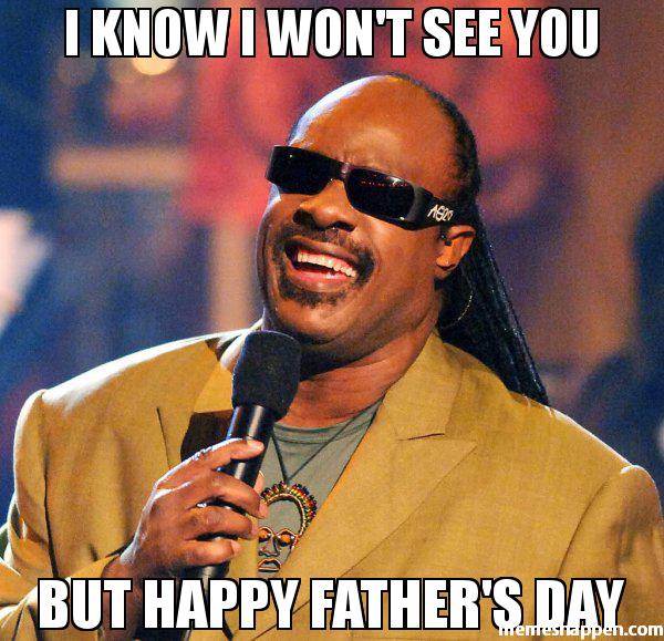 meme Father's day meme about happy birthday memes - I Know I Won'T See You But Happy Father'S Day remeshappen.com