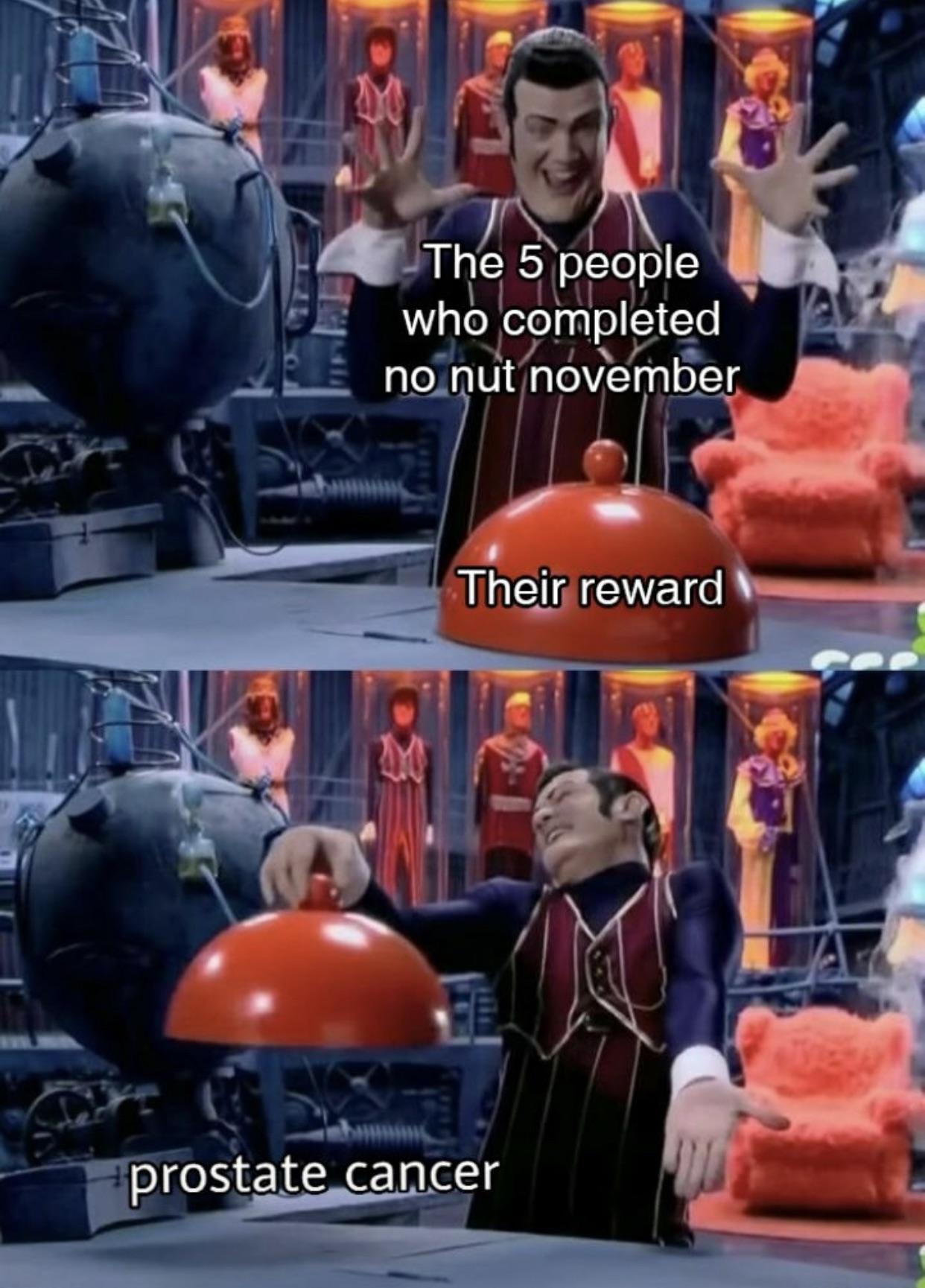 robbie rotten meme template - The 5 people who completed no nut november Their reward prostate cancer