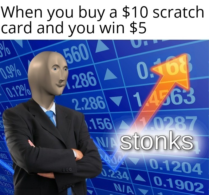 stonks meme - Minecraft - When you buy a $10 scratch card and you win $5 0.168 0.12% 51.286 A 2286 1.4563 1.156 1.0287 W. Stonks 000 0,1204 0.234 4 0.1902