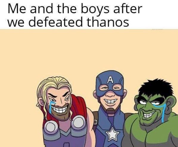 Thor crying, Captain America smiling and Hulk crying in a me and the boys meme with the text 'me and the boys after we defeated thanos'
