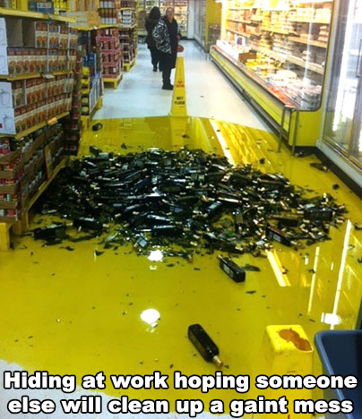 work memes - olive oil spill - Hiding at work hoping someone else will clean up a gaint mess