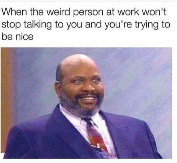 work memes - uncle phil smile meme - When the weird person at work won't stop talking to you and you're trying to be nice