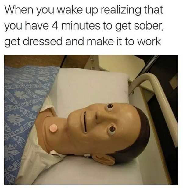 work meme - you re drunk at work - When you wake up realizing that you have 4 minutes to get sober, get dressed and make it to work