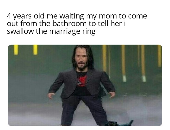 Mini Keanu Reeves - photo caption - 4 years old me waiting my mom to come out from the bathroom to tell her i swallow the marriage ring