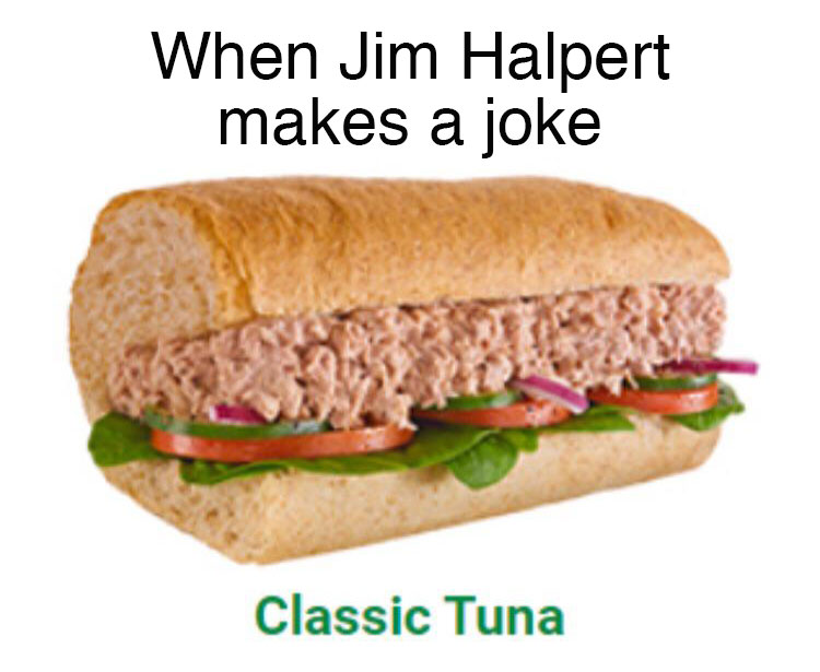 the office memes - Office Office - When Jim Halpert makes a joke Classic Tuna