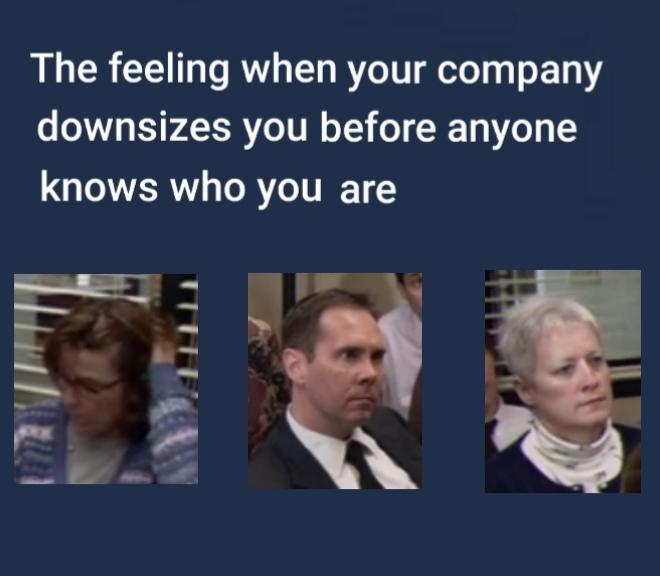 the office memes - presentation - The feeling when your company downsizes you before anyone knows who you are