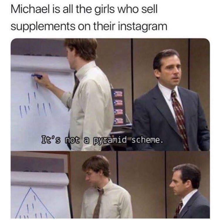 the office memes - pyramid scheme the office - Michael is all the girls who sell supplements on their instagram It's not a pyramid scheme.