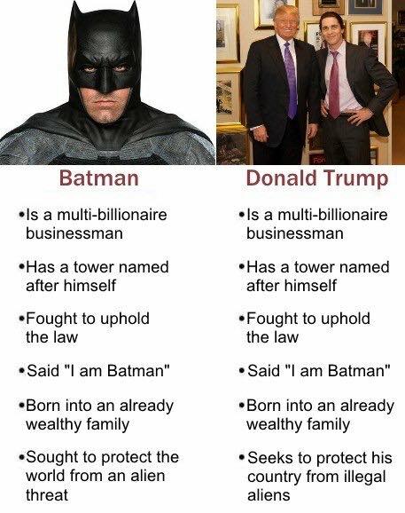 Trump memes - donald trump batman meme - Batman Donald Trump Is a multibillionaire businessman Is a multibillionaire businessman Has a tower named after himself Has a tower named after himself Fought to uphold the law Fought to uphold the law Said