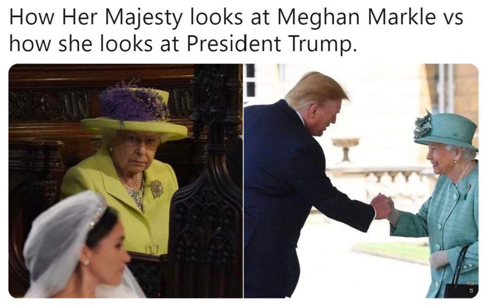 Trump memes - queen elizabeth at royal wedding - How Her Majesty looks at Meghan Markle vs how she looks at President Trump.