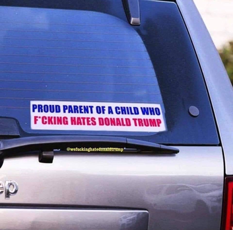 Donald Trump - Proud Parent Of A Child Who FCking Hates Donald Trump