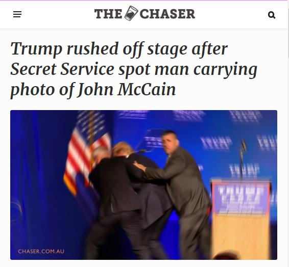 Donald Trump - The Chaser Trump rushed off stage after Secret Service spot man carrying photo of John McCain Chaser.Com.Au