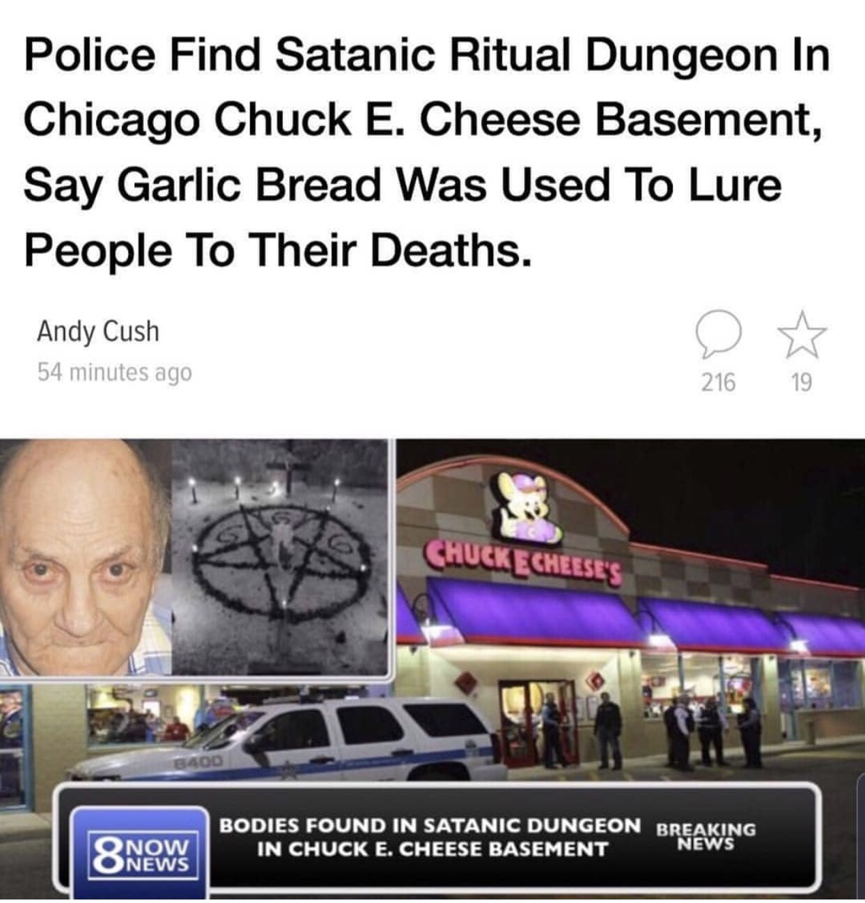 chuck e cheese dungeon - Police Find Satanic Ritual Dungeon In Chicago Chuck E. Cheese Basement, Say Garlic Bread Was Used To Lure People To Their Deaths. Andy Cush 54 minutes ago 216 19 Chuck Echeeses Bodies Found In Satanic Dungeon Breaking In Chuck E.