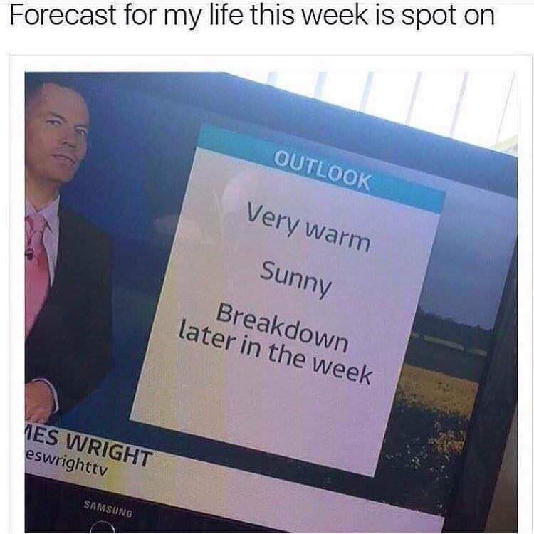 Depression meme - presentation - Forecast for my life this week is spot on Outlook Very warm Sunny Breakdown later in the week Ies Wright eswrighttv Samsung