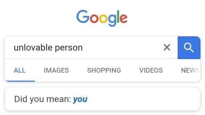 Depression meme - Google unlovable person Xq All Images Shopping Videos News Did you mean you