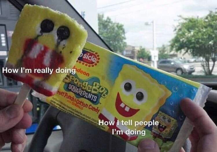 Depression meme - spongebob ice cream meme - How I'm really doing Squarepants Toth Punch Cotton Candy How I tell people I'm doing