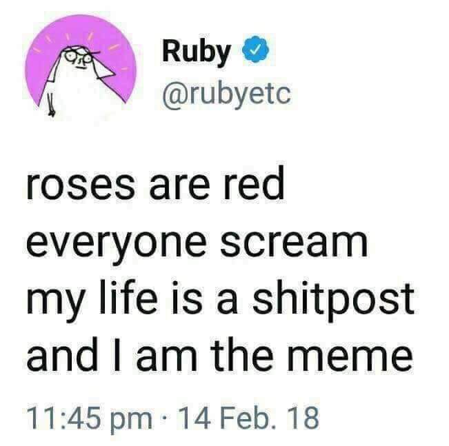 Depression meme - depression quotes - Ruby roses are red everyone scream my life is a shitpost and I am the meme . 14 Feb. 18