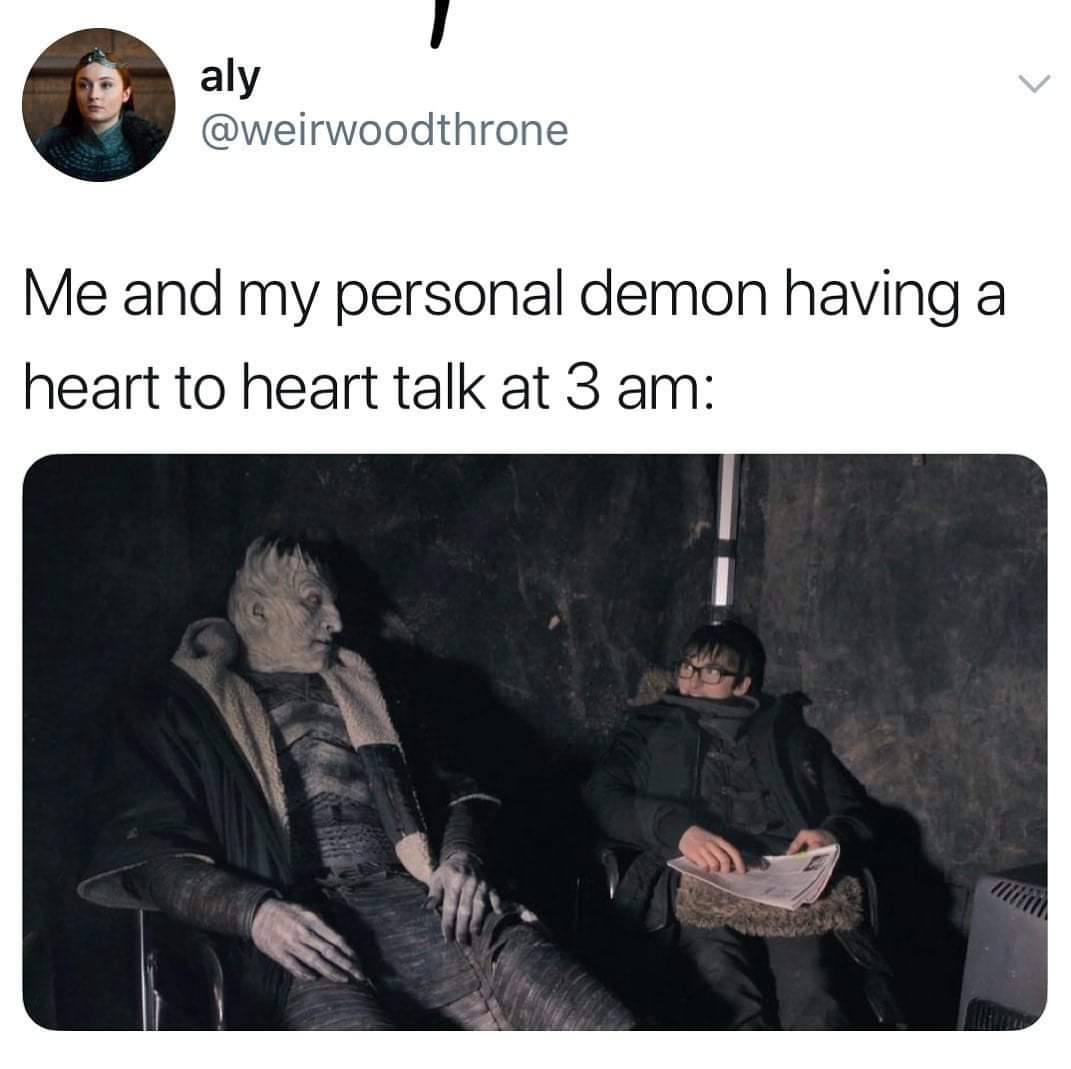 Depression meme - Game of Thrones - aly Me and my personal demon having a heart to heart talk at 3 am