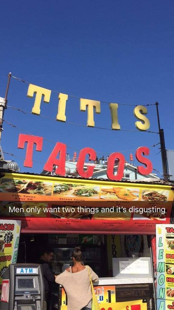 fair - Titis TacOS Men only want two things and it's disgusting V Verin Atm