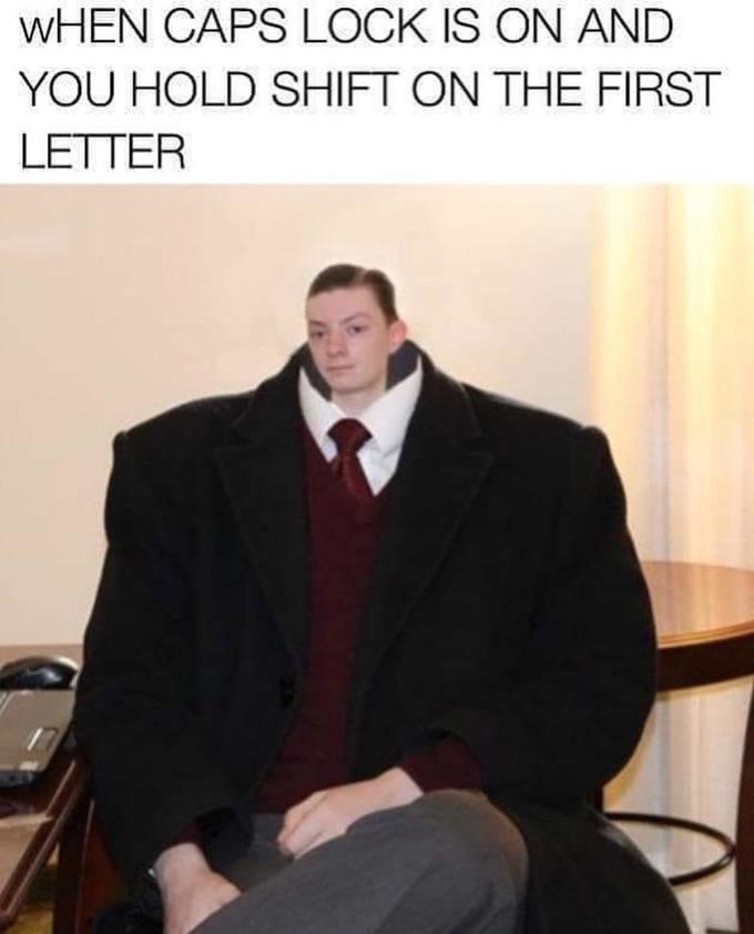 ReviewBrah Memes - caps lock memes - When Caps Lock Is On And You Hold Shift On The First Letter