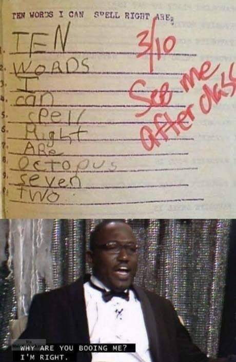 Funny meme of Hannibal Buress in a tux yelling 'why are you booing me, i'm right' with a child's test of the ten words they can spell