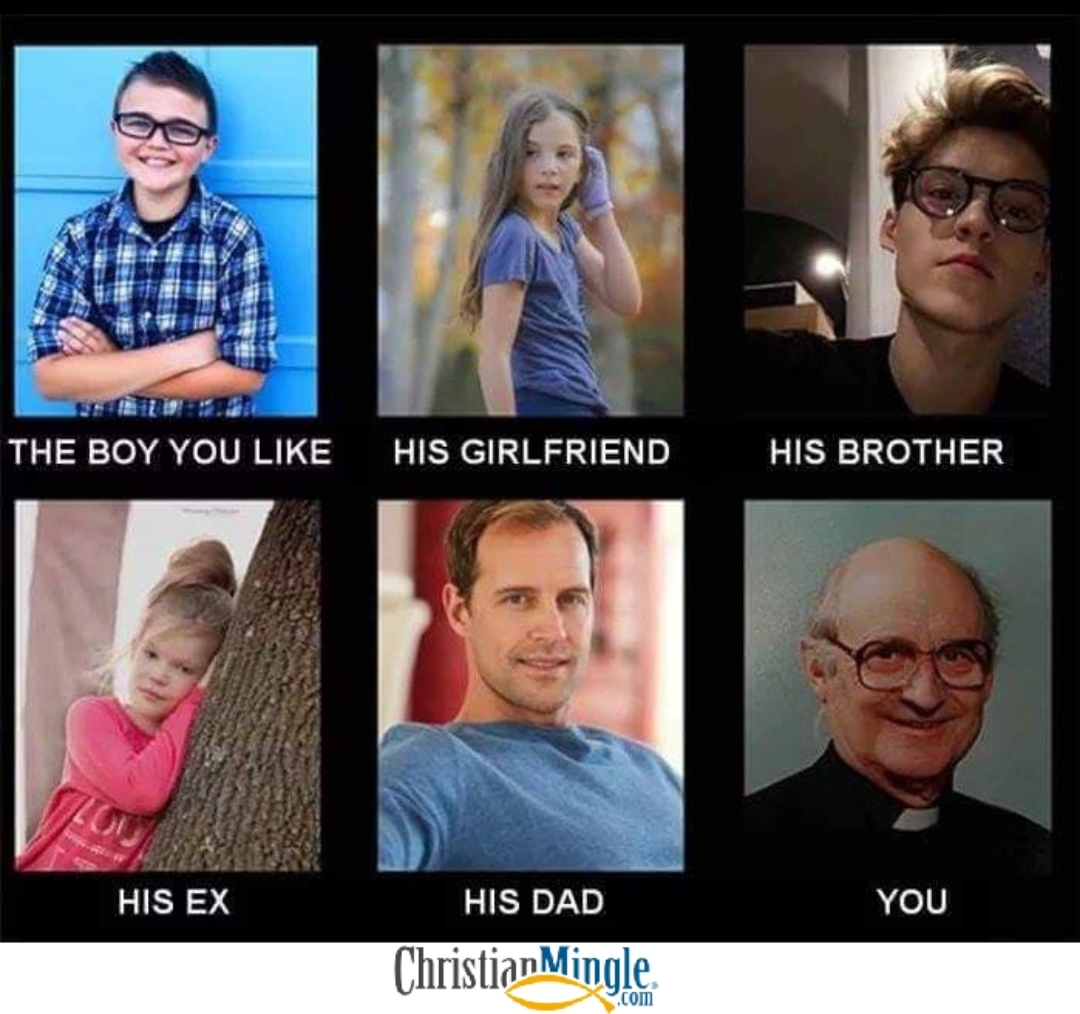 funny picture - his father his ex - The Boy You His Girlfriend His Brother His Ex You His Dad Christian Mingle