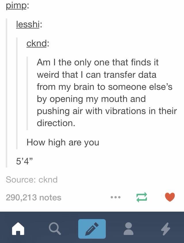 funny picture - high are you 5 4 - pimp lesshi cknd Am I the only one that finds it weird that I can transfer data from my brain to someone else's by opening my mouth and pushing air with vibrations in their direction. How high are you 5'4