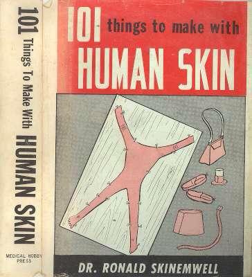 funny picture - 101 things to make with human skin - W things to make with Human Skin 101 Things To Make With Human Skin Vecisal Hubby Dr. Ronald Skinemwell 2