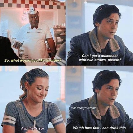 funny picture - riverdale season 2 memes - So, what would you to order? Can I get a milkshake with two straws, please? incorrectlyriverdale Aw, that's so Watch how fast I can drink this.