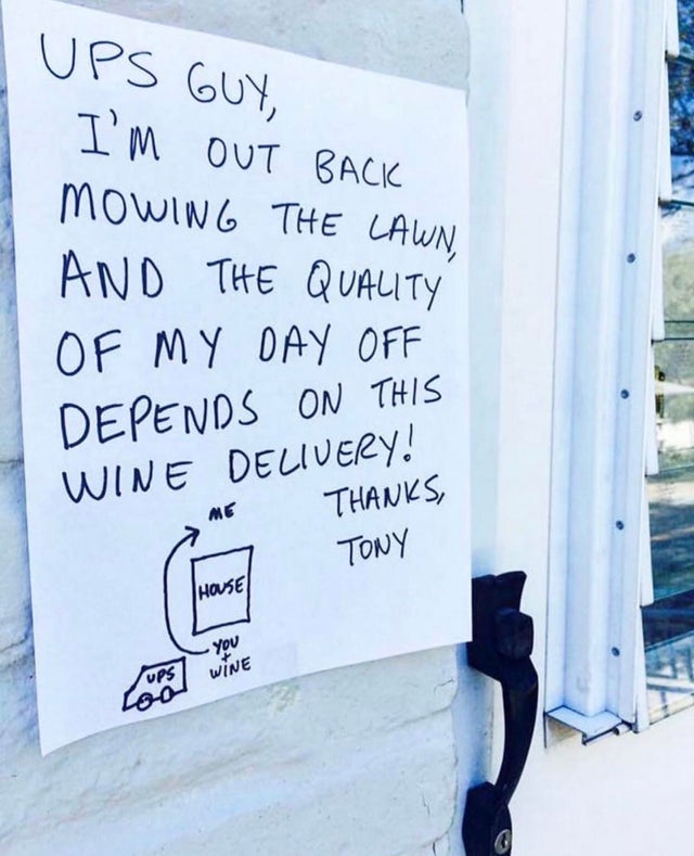 funny picture - handwriting - Ups Guy, I'M Out Back Mowing The Lawn, And The Quality Of My Day Off Depends On This Wine Delivery! Thanks, Tony House you Wine