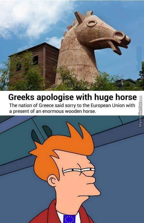 funny picture - could possibly go wrong - Greeks apologise with huge horse The nation of Greece said sorry to the European Union with a present of an enormous wooden horse. Memecenter.com