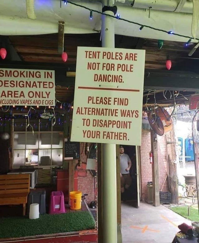funny picture - Pole dance - Tent Poles Are Not For Pole Dancing Smoking In Designated Area Only Ncluding Vapes And E Cigs Please Find Alternative Ways To Disappoint Your Father.