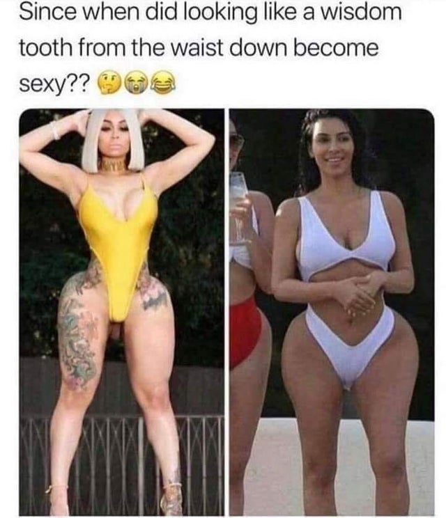 funny picture - kim kardashian looking like wisdom tooth - Since when did looking a wisdom tooth from the waist down become sexy?? 90