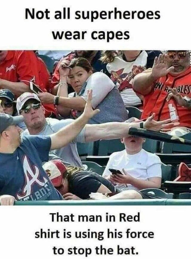 funny picture - real superheroes meme - Not all superheroes wear capes Max Bles That man in Red shirt is using his force to stop the bat.