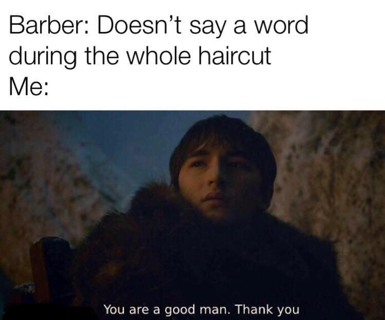 you're a good man meme - funny clean memes - Barber Doesn't say a word during the whole haircut Me You are a good man. Thank you