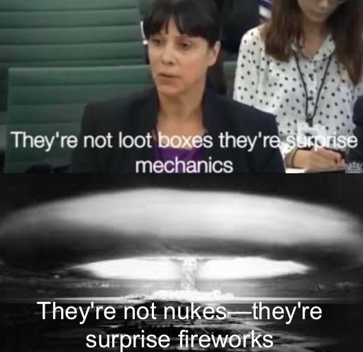 meme -nuclear war - They're not loot boxes they're surorise mechanics They're not nukes they're surprise fireworks