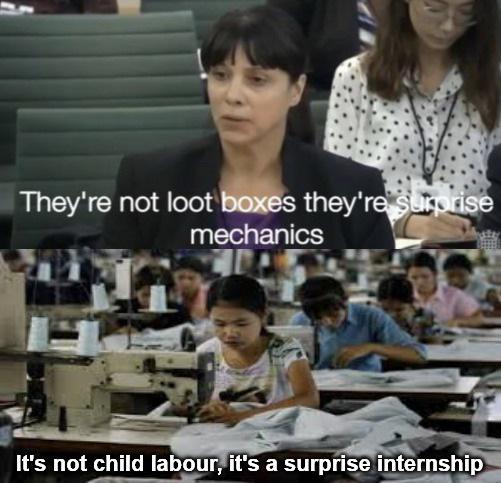 meme -child labor clothes - They're not loot boxes they're surprise mechanics It's not child labour, it's a surprise internship
