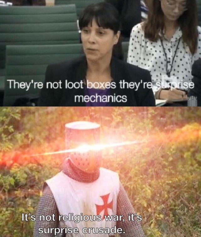 meme -medieval knight memes - They're not loot boxes they're surorise mechanics It's not religious war, it's surprise crusade.