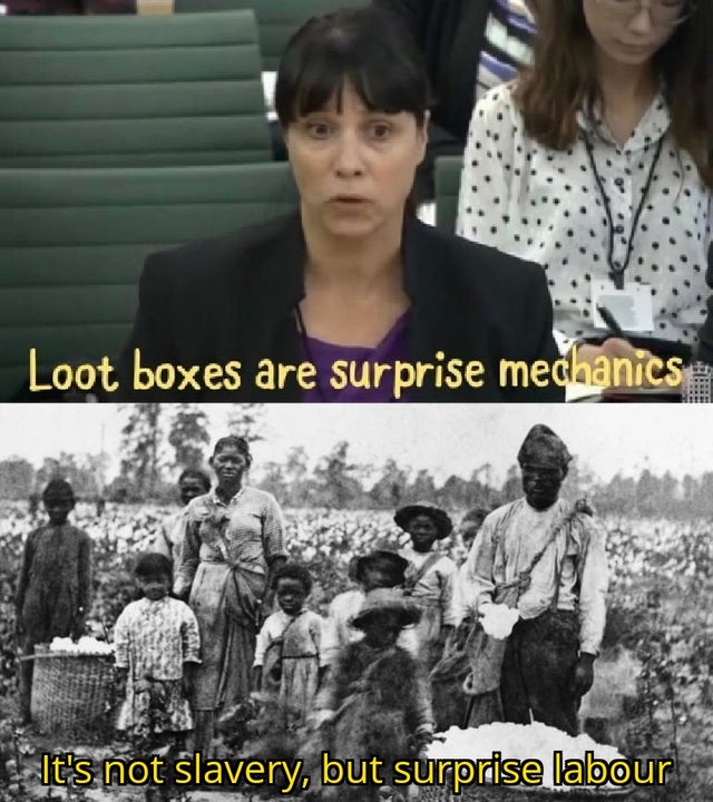 meme -slaves picking cotton - Loot boxes are surprise mechanics Ank It's not slavery, but surprise labour