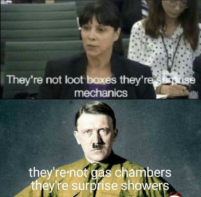 meme -photo caption - They're not loot boxes they're surprise mechanics they're not gas chambers they're surprise showers
