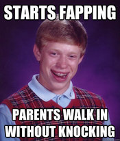 bad luck brian meme - Starts Fapping Parents Walk In Without Knocking
