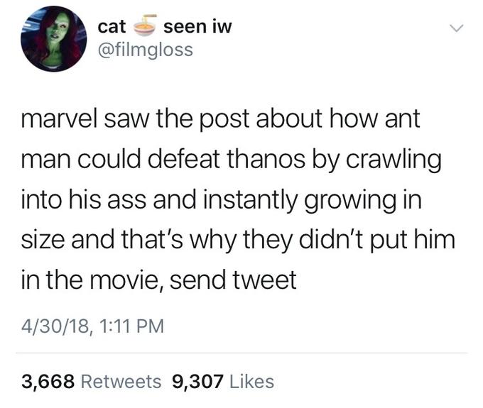 thanos butt meme - cat seen iw marvel saw the post about how ant man could defeat thanos by crawling into his ass and instantly growing in size and that's why they didn't put him in the movie, send tweet 43018, 3,668 9,307