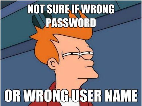 confused fry meme - Not Sure If Wrong Password Or Wrong User Name