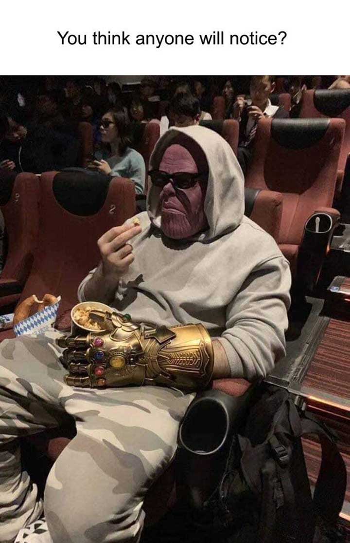 Unbelievable funny pics - thanos watching endgame You think anyone will notice?