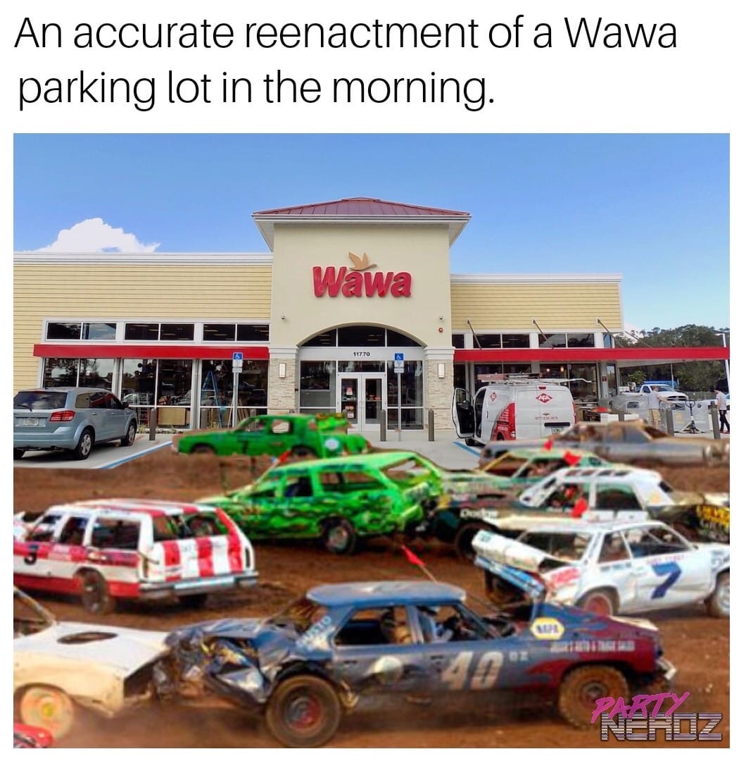 demolition derby - An accurate reenactment of a Wawa parking lot in the morning. Wawa 11770 2x Neroz