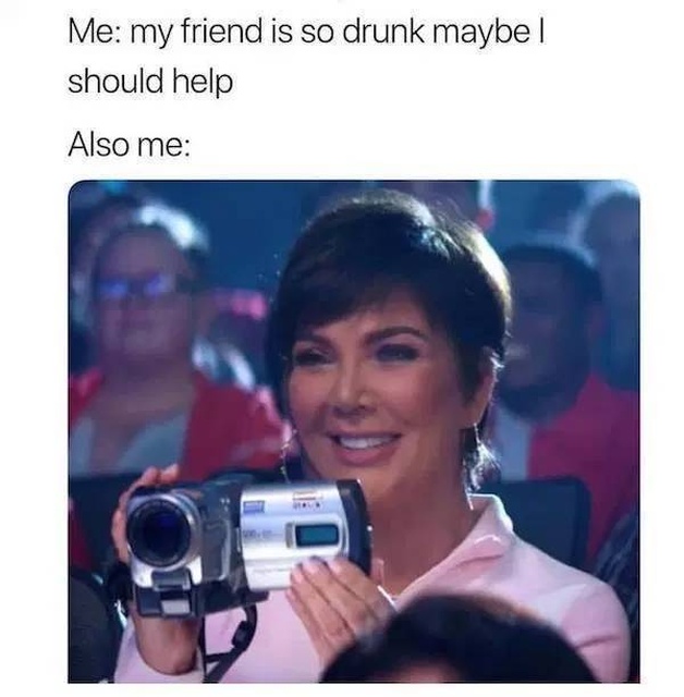 kris jenner thank you next - Me my friend is so drunk maybel should help Also me