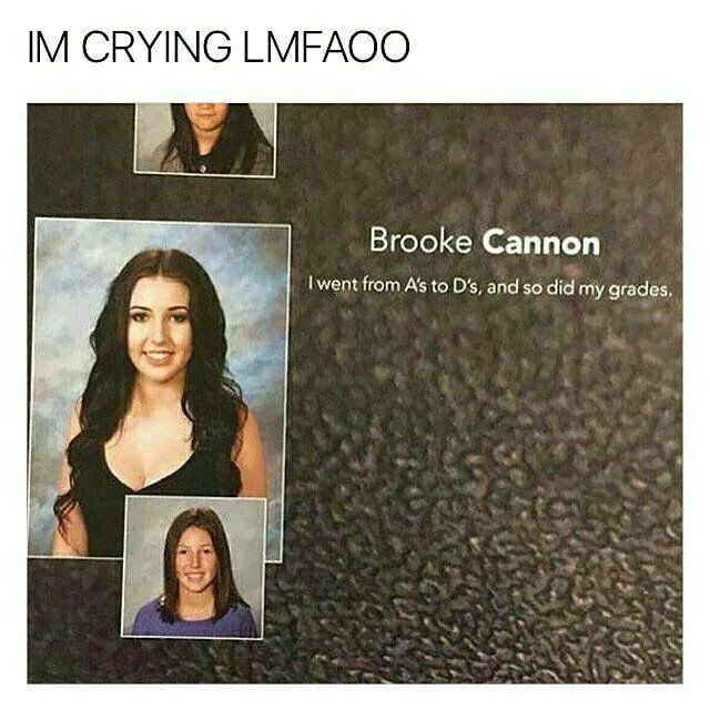 brooke cannon - Im Crying Lmfaoo Brooke Cannon I went from A's to D's, and so did my grades.