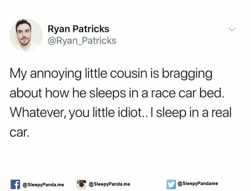 tyler the creator slavery tweet - Ryan Patricks My annoying little cousin is bragging about how he sleeps in a race car bed. Whatever, you little idiot.. I sleep in a real car. f .me .me y