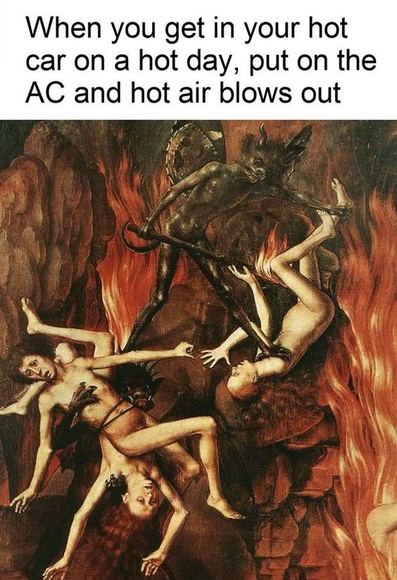 summer meme hans memling - When you get in your hot car on a hot day, put on the Ac and hot air blows out