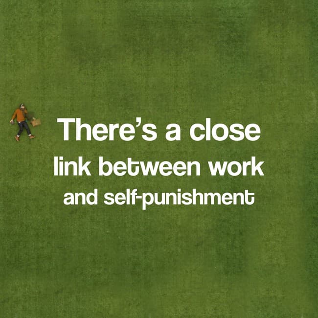 work meme - grass - There's a close link between work and selfpunishment
